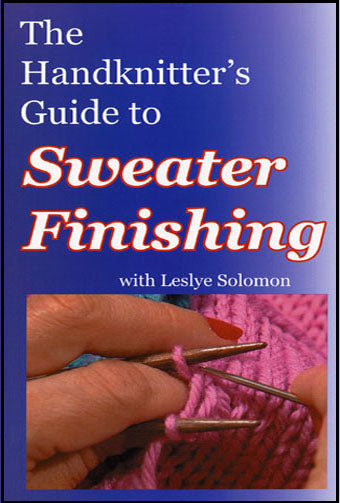 The Hand Knitter's Guide to Sweater Finishing with Leslye Solomon - DVD